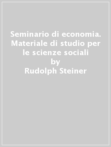 Seminario di economia. Materiale di studio per le scienze sociali - Rudolph Steiner