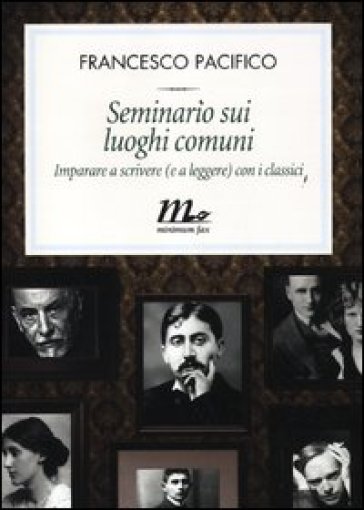 Seminario sui luoghi comuni. Imparare a scrivere (e a leggere) con i classici - Francesco Pacifico