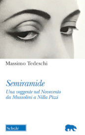 Semiramide. Una veggente nel Novecento da Mussolini a Nilla Pizzi