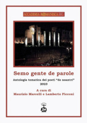 Semo gente de parole. Antologia tematica dei poeti «de noantri» 2023