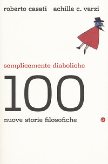 Semplicemente diaboliche. 100 nuove storie filosofiche - Roberto Casati - Achille Varzi
