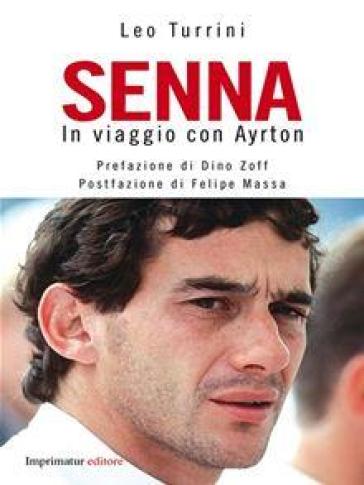 Senna. In viaggio con Ayrton - Leo Turrini