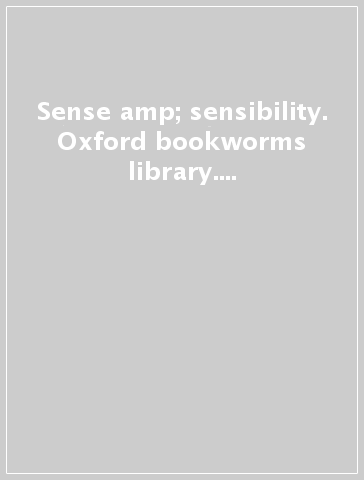 Sense &amp; sensibility. Oxford bookworms library. Livello 5. Con CD Audio formato MP3. Con espansione online