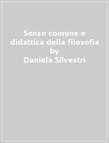 Senso comune e didattica della filosofia - Daniela Silvestri