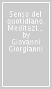 Senso del quotidiano. Meditazioni per la vita