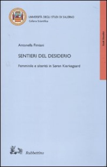 Sentieri del desiderio. Femminile e alterità in Soren Kierkegaard - Antonella Fimiani