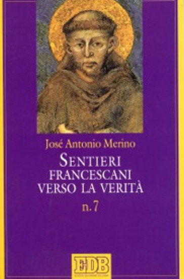 Sentieri francescani verso la verità. 7. - José Antonio Merino