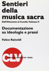 Sentieri della musica sacra. Dall Ottocento al Concilio Vaticano II. Documentazione su ideologie e prassi