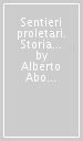 Sentieri proletari. Storia dell Associazione Proletari Escursionisti