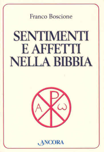 Sentimenti e affetti nella Bibbia - Franco Boscione