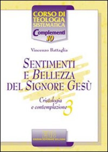 Sentimenti e bellezza del Signore Gesù. Cristologia e contemplazione. 3. - Vincenzo Battaglia