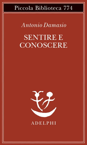 Sentire e conoscere - Antonio Damasio