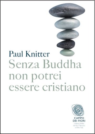 Senza Buddha non potrei essere cristiano - Paul F. Knitter