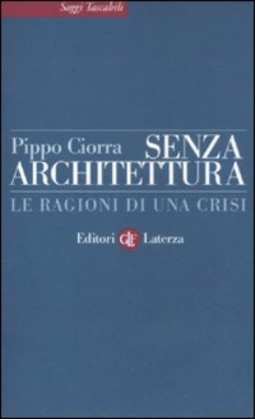 Senza architettura. Le ragioni di una crisi - Pippo Ciorra