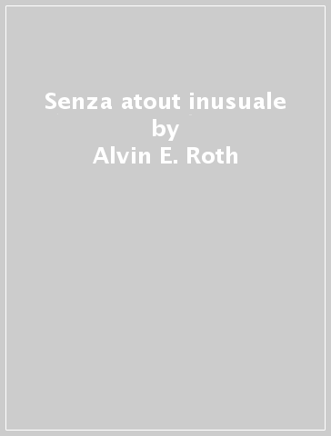 Senza atout inusuale - Alvin E. Roth