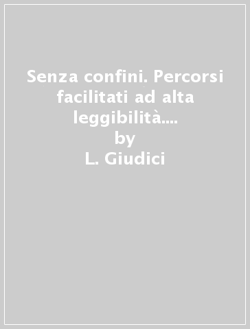 Senza confini. Percorsi facilitati ad alta leggibilità. Per la Scuola media. Con e-book. Con espansione online. 1. - L. Giudici