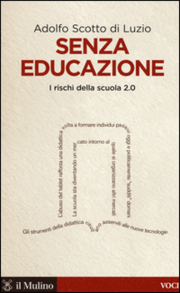 Senza educazione. I rischi della scuola 2.0 - Adolfo Scotto di Luzio