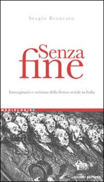 Senza fine. Immaginario e scrittura della fiction seriale in italia - Sergio Brancato