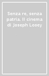 Senza re, senza patria. Il cinema di Joseph Losey