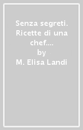 Senza segreti. Ricette di una chef. Ediz. inglese