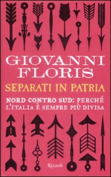 Separati in patria. Nord contro Sud: perché l'Italia è sempre più divisa - Giovanni Floris