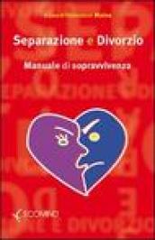 Separazione e divorzio. Manuale di sopravvivenza