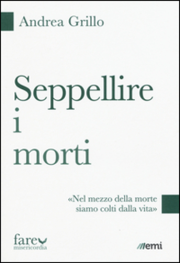 Seppellire i morti. «Nel mezzo della morte siamo colti dalla vita» - Andrea Grillo