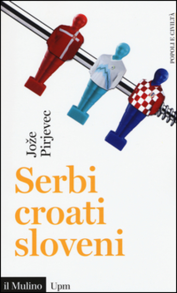 Serbi, croati, sloveni. Storia di tre nazioni - Joze Pirjevec