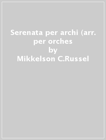 Serenata per archi (arr. per orches - Mikkelson C.Russel