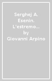 Serghej A. Esenin. L estremo cantore dell antica Russia di fronte alla rivoluzione