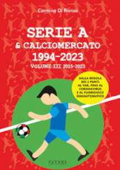 Serie A & calciomercato 1994-2023. Vol. 3: 2015-2023