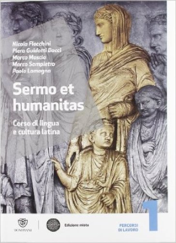 Sermo et humanitas. Manuale. Con Percorsi di lavori-Repertorio lessicale-Compiti vacanze. Per le Scuole superiori. Con espansione online. 1. - Nicola Flocchini - Piera Guidotti Bacci - Marco Moscio