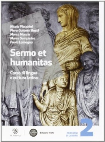 Sermo et humanitas. Percorsi di lavori. Per le Scuole superiori. Con espansione online. 2. - Nicola Flocchini - Piera Guidotti Bacci - Marco Moscio