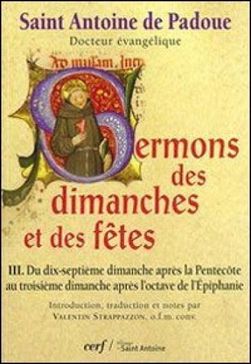 Sermons des dimanches et des fetes. 3: Du 17eme dimanche après la Pentecote au 3eme dimanche après l'octave de l'épiphanie - Antonio di Padova (sant