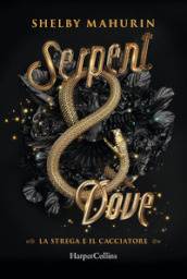 Serpent & dove. La strega e il cacciatore. 1.