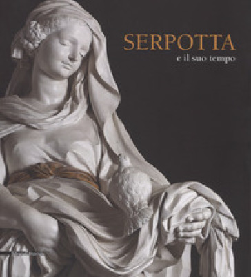 Serpotta e il suo tempo. Catalogo della mostra (Palermo, 23 giugno-1 ottobre 20017). Ediz. a colori