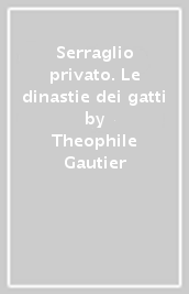 Serraglio privato. Le dinastie dei gatti