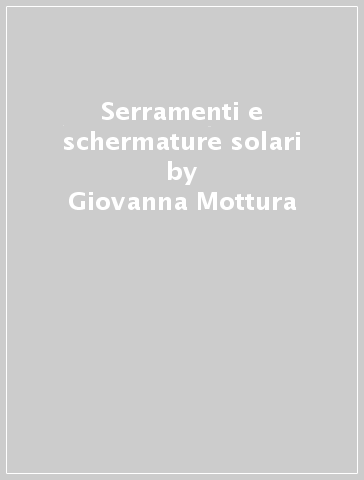 Serramenti e schermature solari - Giovanna Mottura - Alessandra Pennisi