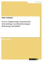 Service Engineering: Systematische Entwicklung von Dienstleistungen. Bedeutung und Ablauf