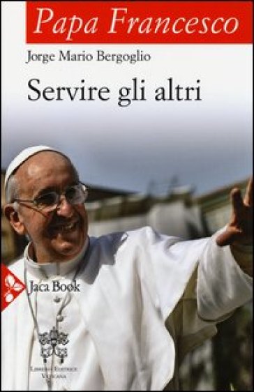 Servire gli altri - Papa Francesco (Jorge Mario Bergoglio)