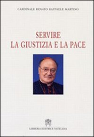 Servire la giustizia e la pace - Raffaele Martino