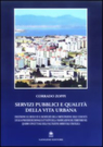 Servizi pubblici e qualità della vita urbana. Discussione sul ruolo ed il significato della partecipazione delle comunità locali ai processi decisionali e... - Corrado Zoppi