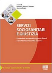 Servizi sociosanitari e giustizia. Protezione e cura dei soggetti deboli e tutela dei diritti della persona