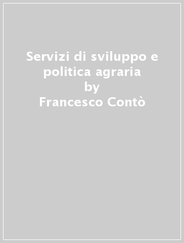 Servizi di sviluppo e politica agraria - Francesco Contò