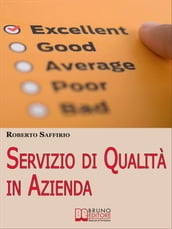 Servizio di Qualità in Azienda. Decalogo per Organizzare la Tua Impresa e Soddisfare i Tuoi Clienti. (Ebook italiano - Anteprima Gratis)