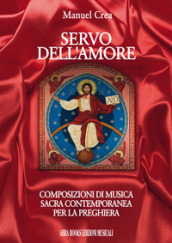 Servo dell amore. Composizioni di musica sacra contemporanea per la preghiera