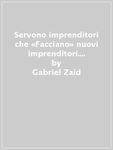 Servono imprenditori che «Facciano» nuovi imprenditori. La via d'uscita dal patto capitalismo-burocrazia-corruzione - Gabriel Zaid