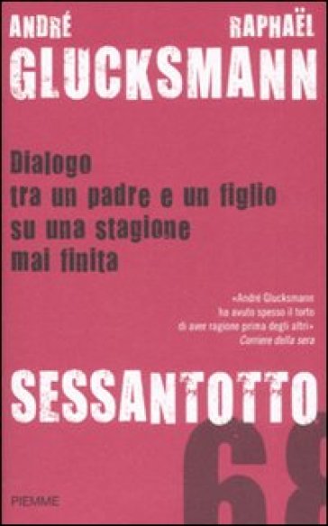 Sessantotto. Dialogo tra un padre e un figlio su una stagione mai finita - Raphael Glucksmann - André Glucksmann