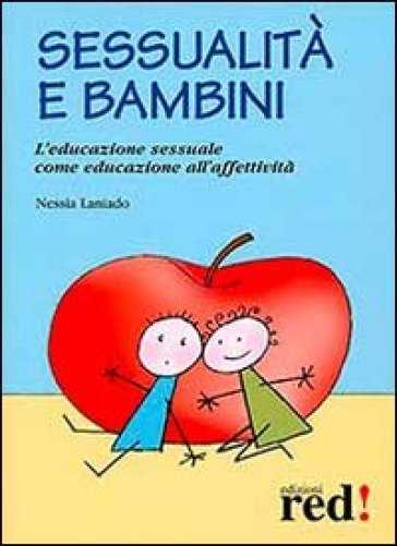 Sessualità e bambini. L'educazione sessuale come educazione all'affetività - Nessia Laniado