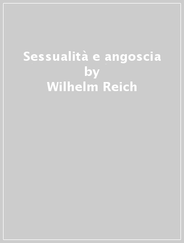 Sessualità e angoscia - Wilhelm Reich